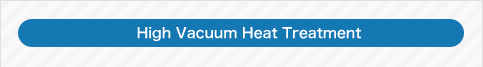 High Vacuum Heat Treatment