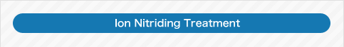 Ion Nitriding Treatment